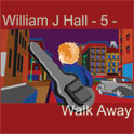 William J Hall, Singer, Songwriter - 5 - Walk Away