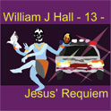 William J Hall, Singer, Songwriter - 13 - Jesus' Requiem