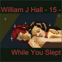 William J Hall, Singer, Songwriter - 15 - While You Slept
