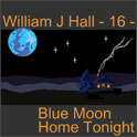 William J Hall, Singer, Songwriter - 16 - Blue Moon Home Tonight