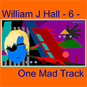 William J Hall, Singer, Songwriter - 6 - One Mad Track