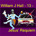William J Hall, Singer, Songwriter - 13 - Jesus' Requiem